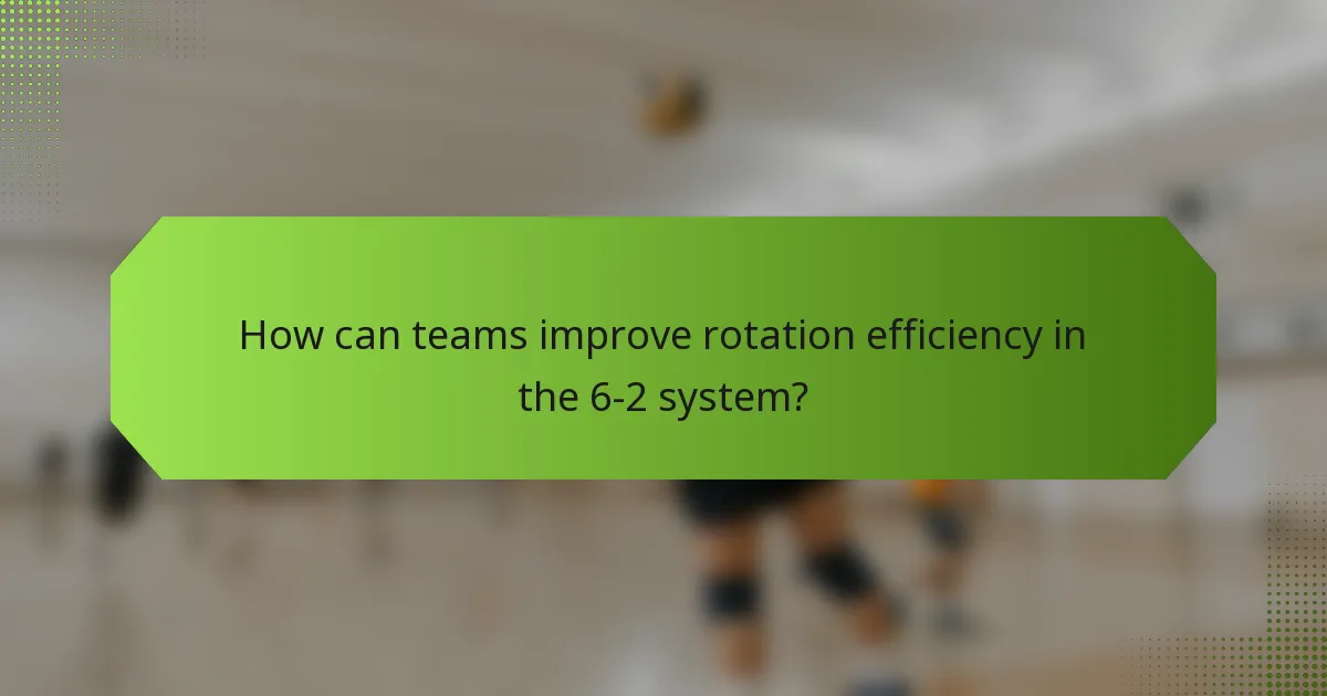 How can teams improve rotation efficiency in the 6-2 system?