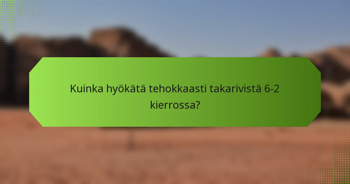 Kuinka hyökätä tehokkaasti takarivistä 6-2 kierrossa?