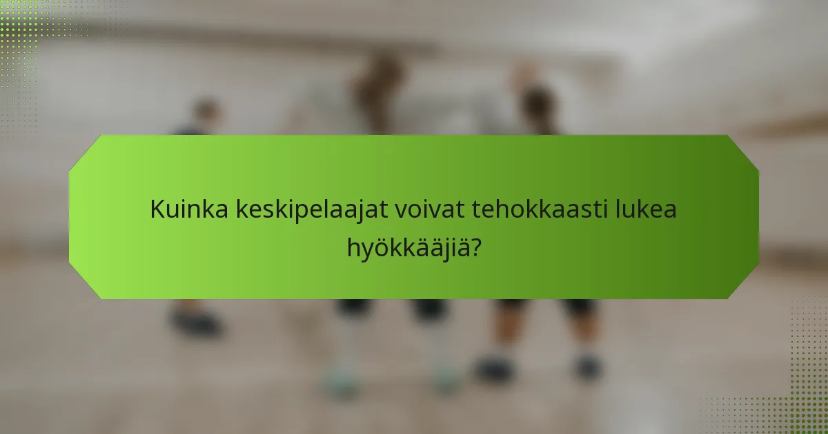 Kuinka keskipelaajat voivat tehokkaasti lukea hyökkääjiä?