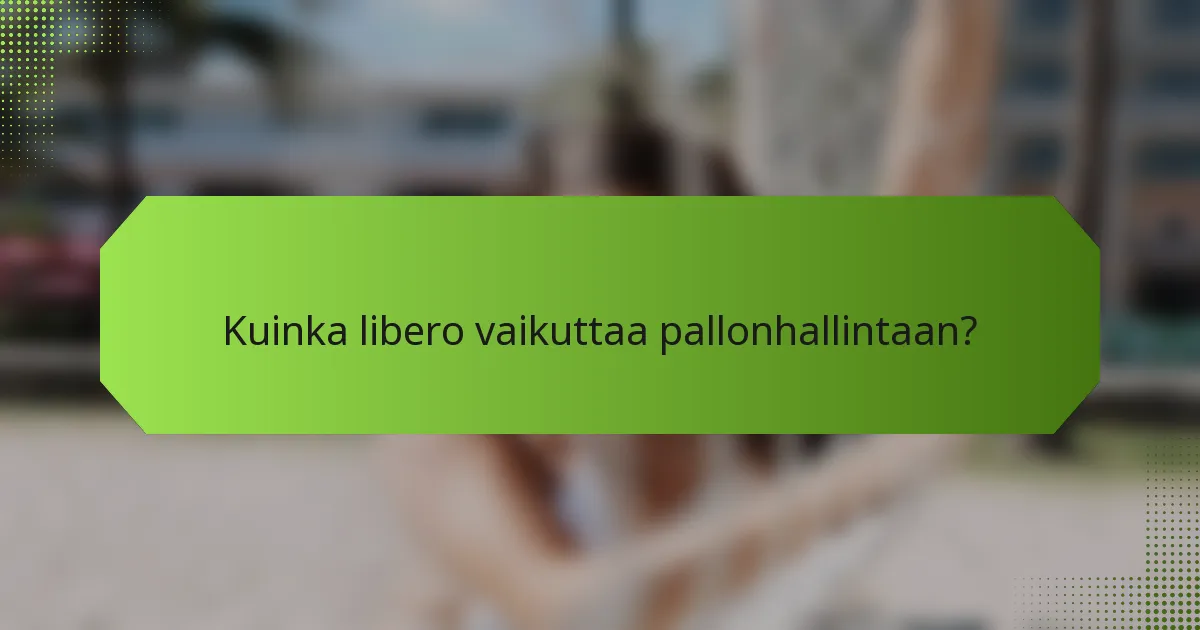 Kuinka libero vaikuttaa pallonhallintaan?