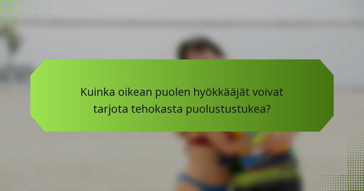 Kuinka oikean puolen hyökkääjät voivat tarjota tehokasta puolustustukea?