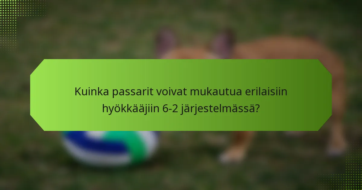 Kuinka passarit voivat mukautua erilaisiin hyökkääjiin 6-2 järjestelmässä?