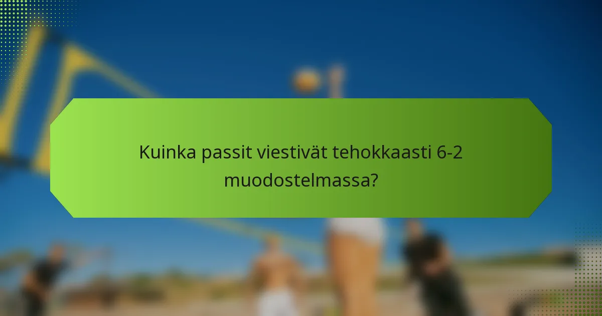 Kuinka passit viestivät tehokkaasti 6-2 muodostelmassa?