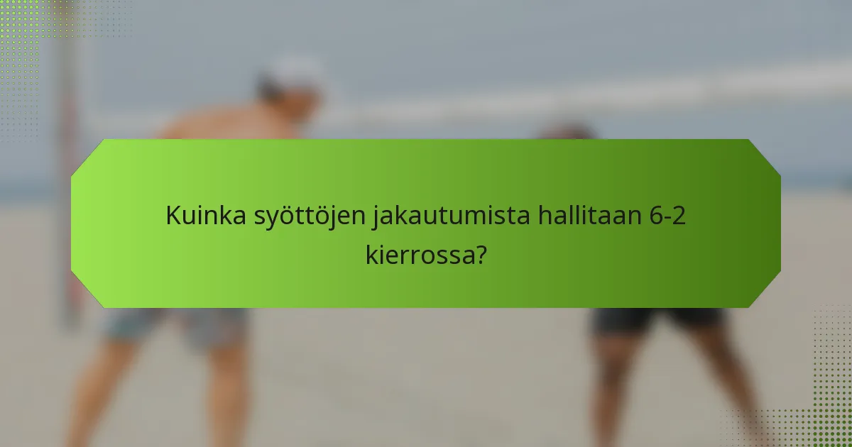 Kuinka syöttöjen jakautumista hallitaan 6-2 kierrossa?