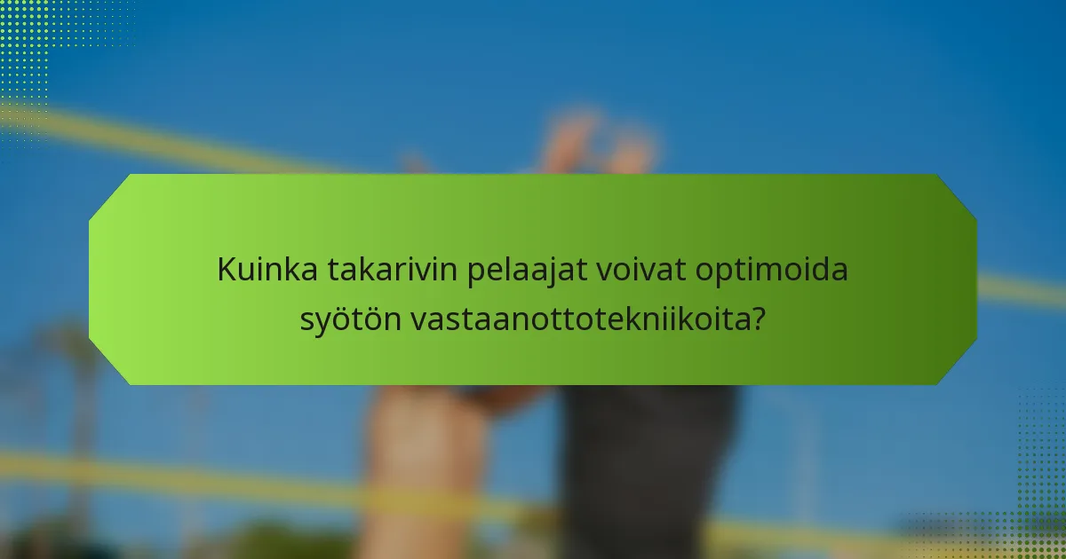 Kuinka takarivin pelaajat voivat optimoida syötön vastaanottotekniikoita?