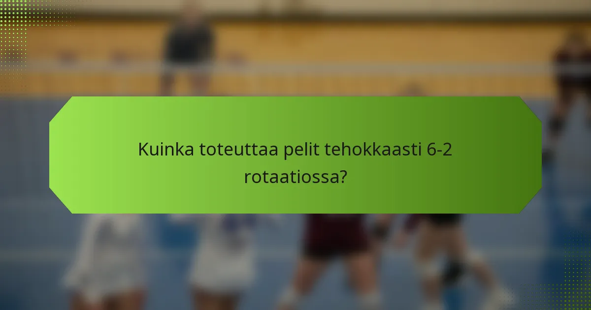 Kuinka toteuttaa pelit tehokkaasti 6-2 rotaatiossa?