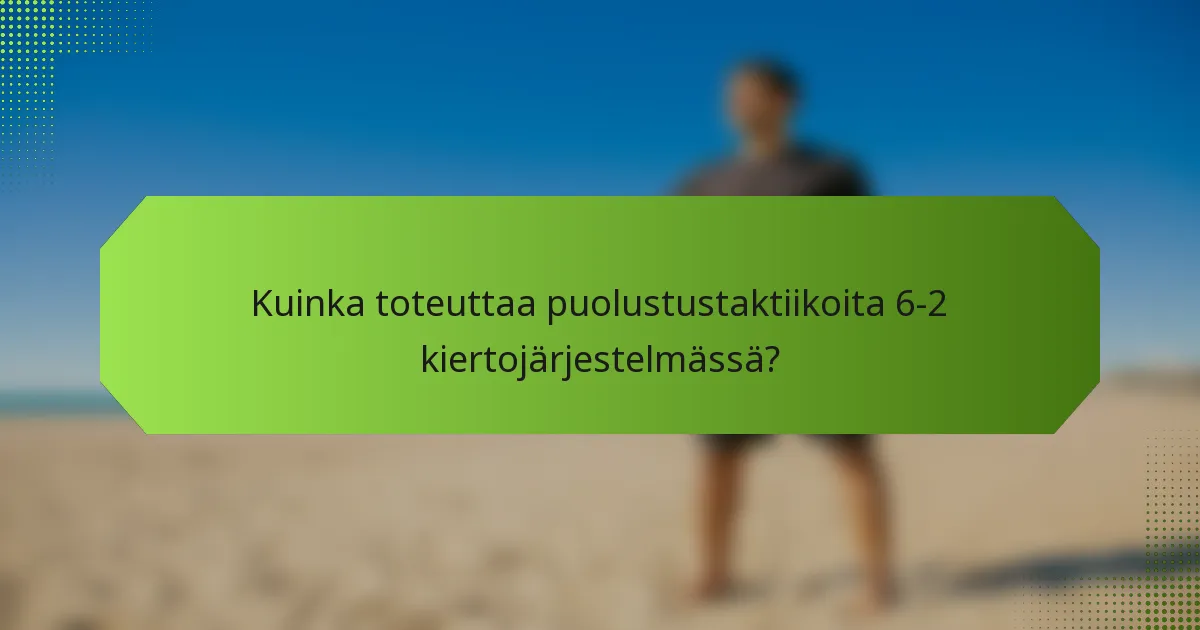 Kuinka toteuttaa puolustustaktiikoita 6-2 kiertojärjestelmässä?