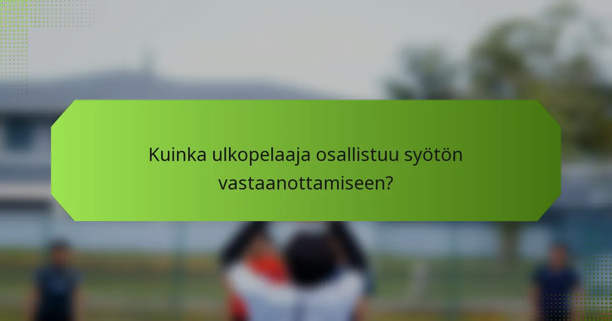Kuinka ulkopelaaja osallistuu syötön vastaanottamiseen?
