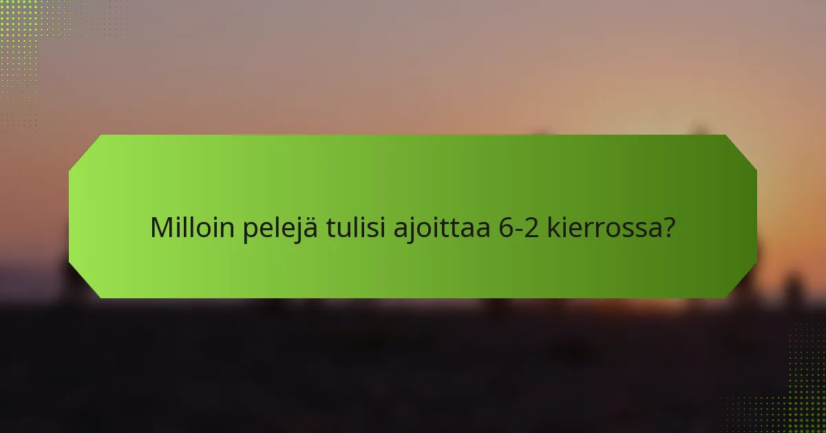 Milloin pelejä tulisi ajoittaa 6-2 kierrossa?
