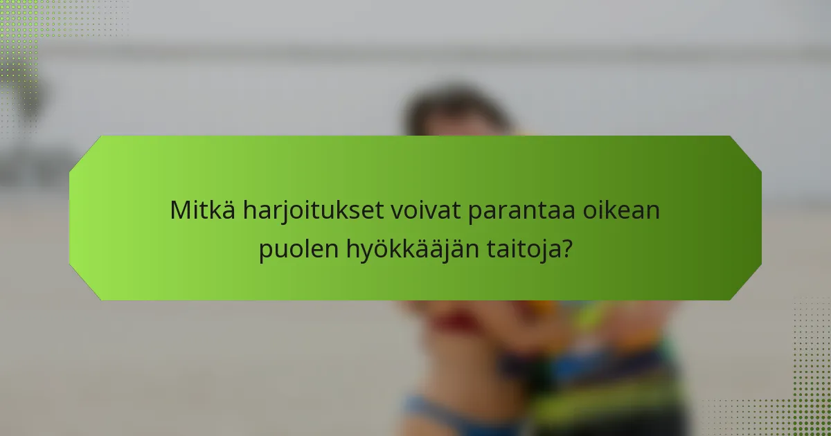 Mitkä harjoitukset voivat parantaa oikean puolen hyökkääjän taitoja?