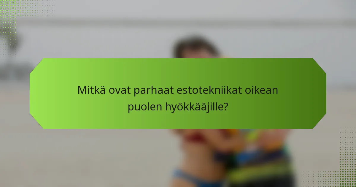 Mitkä ovat parhaat estotekniikat oikean puolen hyökkääjille?