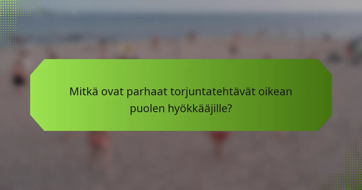 Mitkä ovat parhaat torjuntatehtävät oikean puolen hyökkääjille?