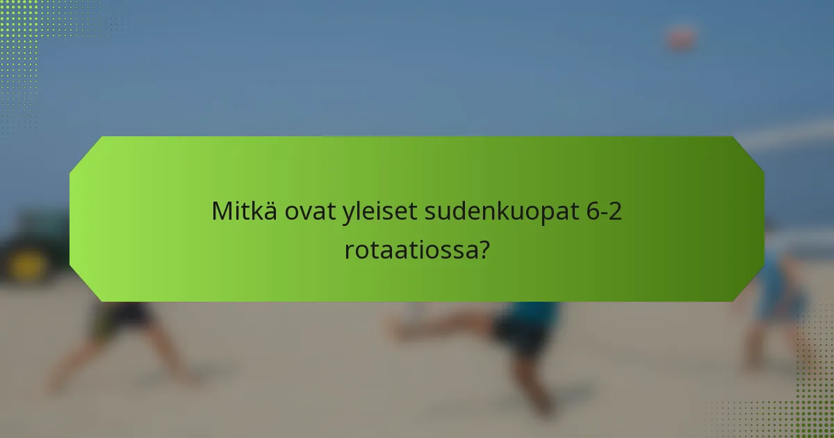 Mitkä ovat yleiset sudenkuopat 6-2 rotaatiossa?