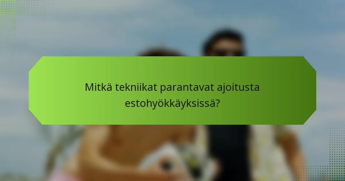 Mitkä tekniikat parantavat ajoitusta estohyökkäyksissä?