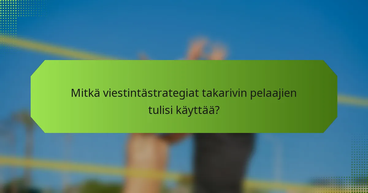 Mitkä viestintästrategiat takarivin pelaajien tulisi käyttää?