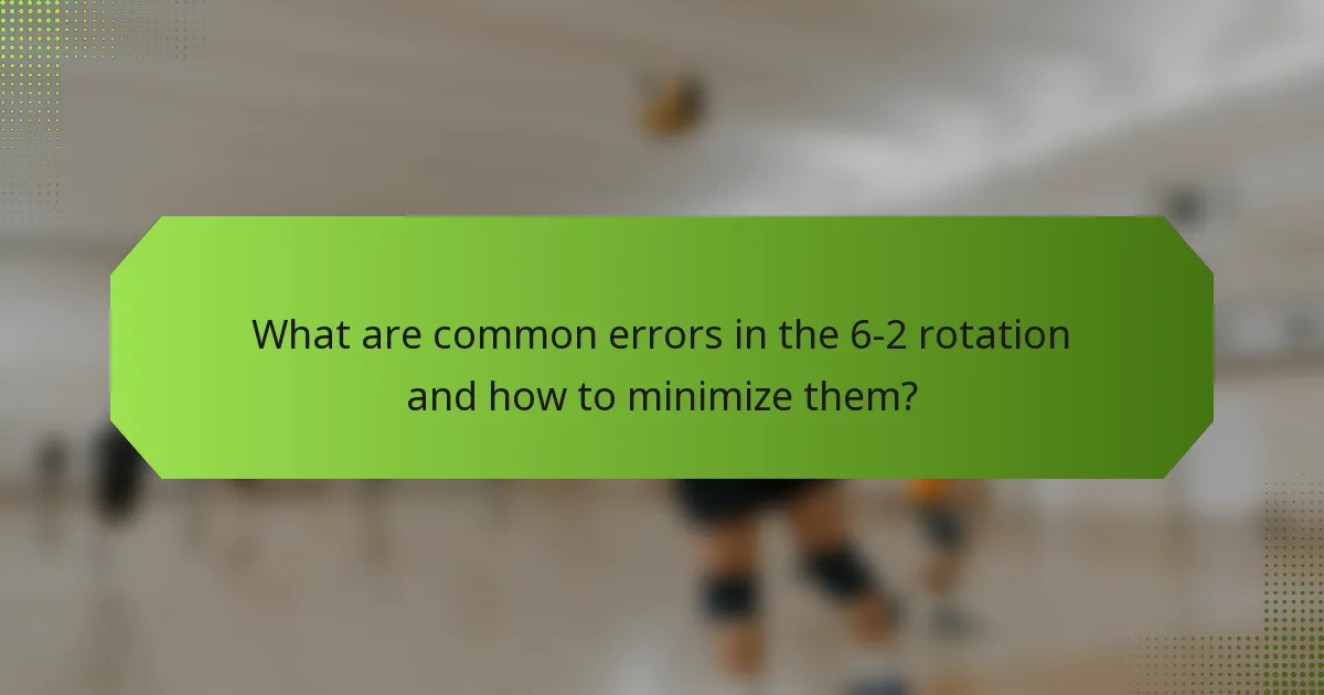 What are common errors in the 6-2 rotation and how to minimize them?