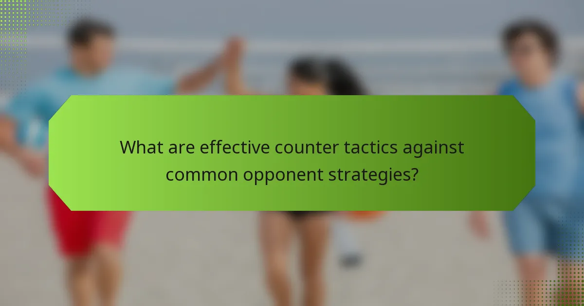 What are effective counter tactics against common opponent strategies?