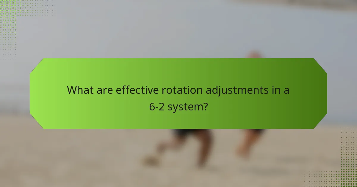 What are effective rotation adjustments in a 6-2 system?