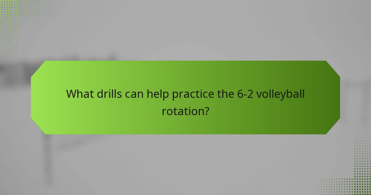 What drills can help practice the 6-2 volleyball rotation?