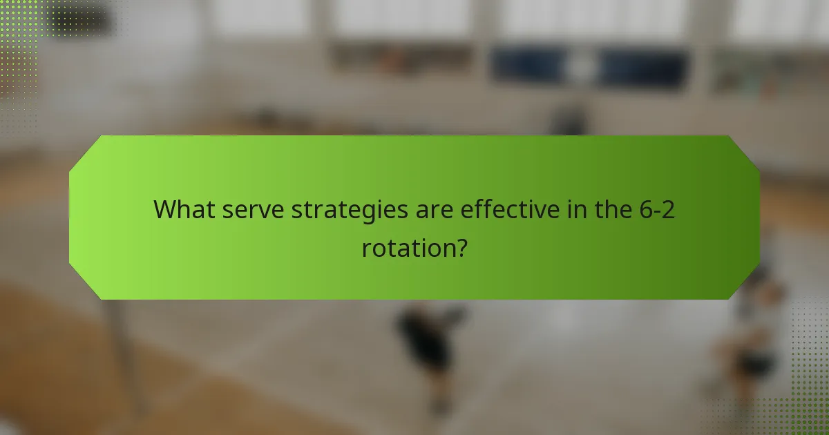 What serve strategies are effective in the 6-2 rotation?